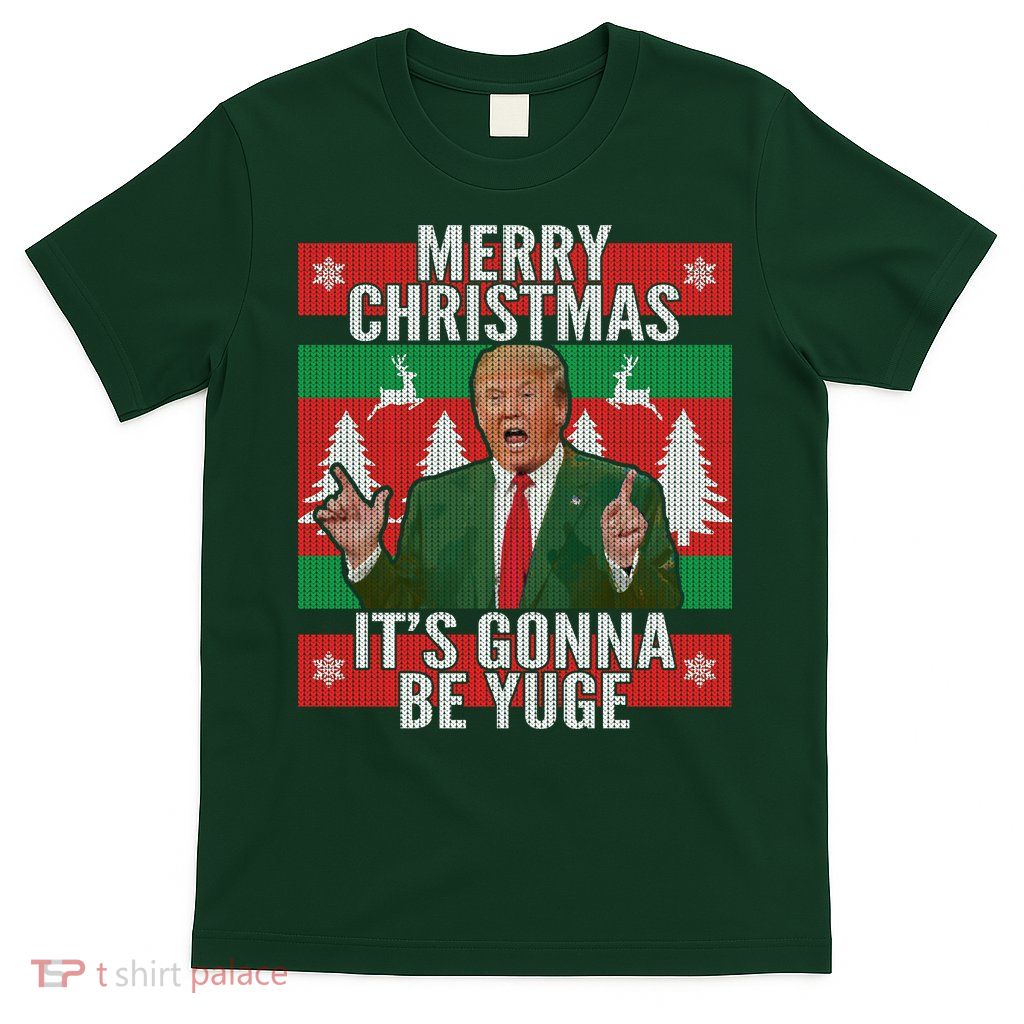 Trump It's Gonna Be Yuge Ugly Christmas  T-Shirt
