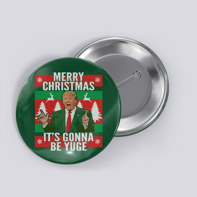 Trump It's Gonna Be Yuge Ugly Christmas  Button