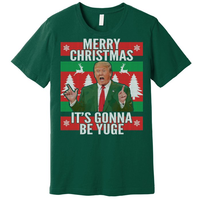 Trump It's Gonna Be Yuge Ugly Christmas  Premium T-Shirt