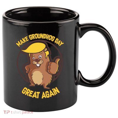 Trump Make Groundhog Day Great Again 11oz C Handle Ceramic Mug