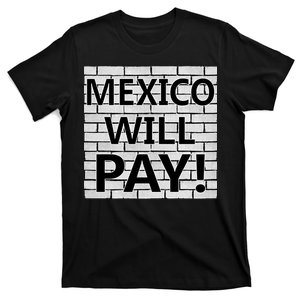 Trump Mexico Will Pay For The Wall Classy News T-Shirt