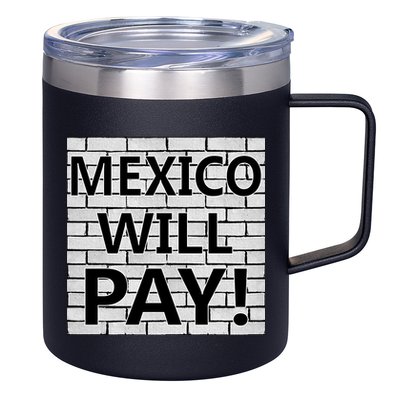 Trump Mexico Will Pay For The Wall Classy News 12oz Stainless Steel Coffee Mug
