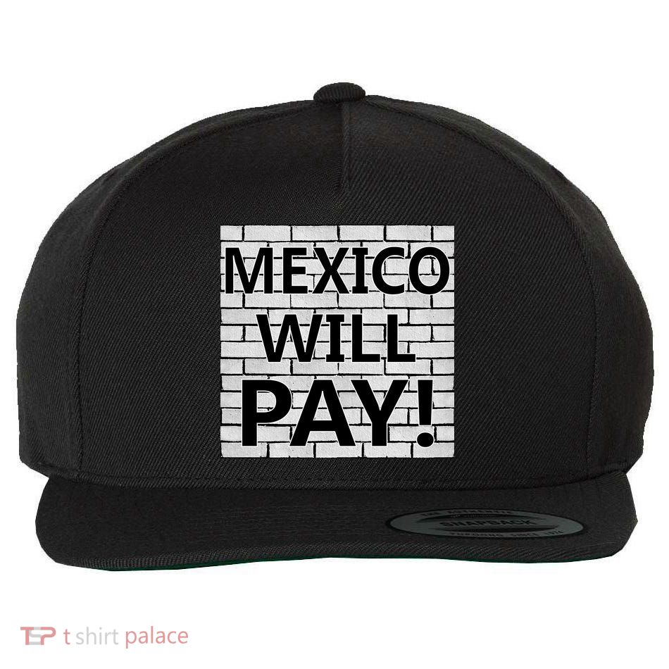 Trump Mexico Will Pay For The Wall Classy News Wool Snapback Cap