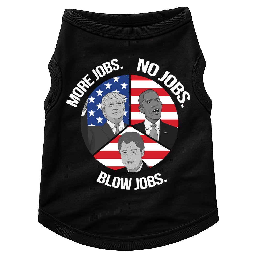 Trump More Jobs Obama No Jobs Clinton Blow Jobs Doggie Tank