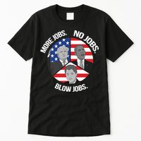 Trump More Jobs Obama No Jobs Clinton Blow Jobs Tall T-Shirt