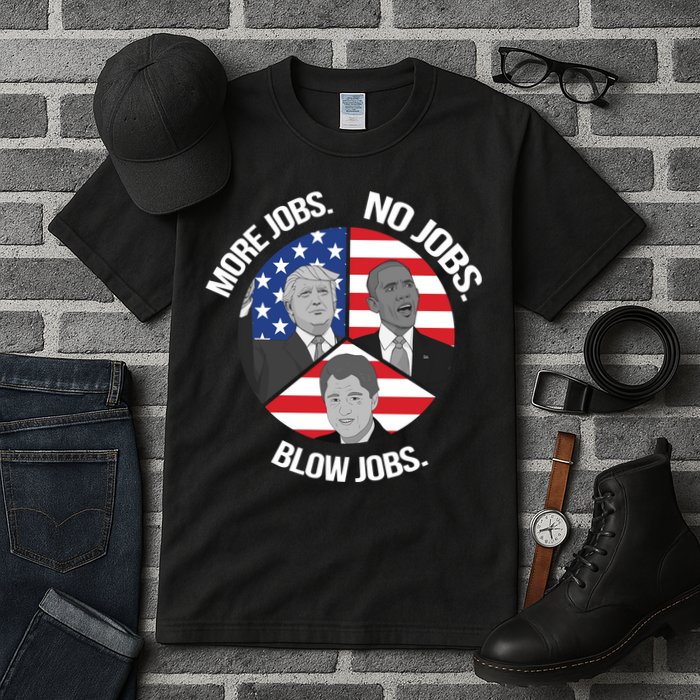Trump More Jobs Obama No Jobs Clinton Blow Jobs Tall T-Shirt