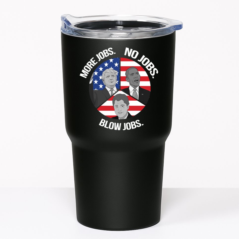Trump More Jobs Obama No Jobs Clinton Blow Jobs Tumbler