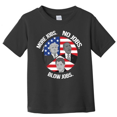Trump More Jobs Obama No Jobs Clinton Blow Jobs Toddler T-Shirt