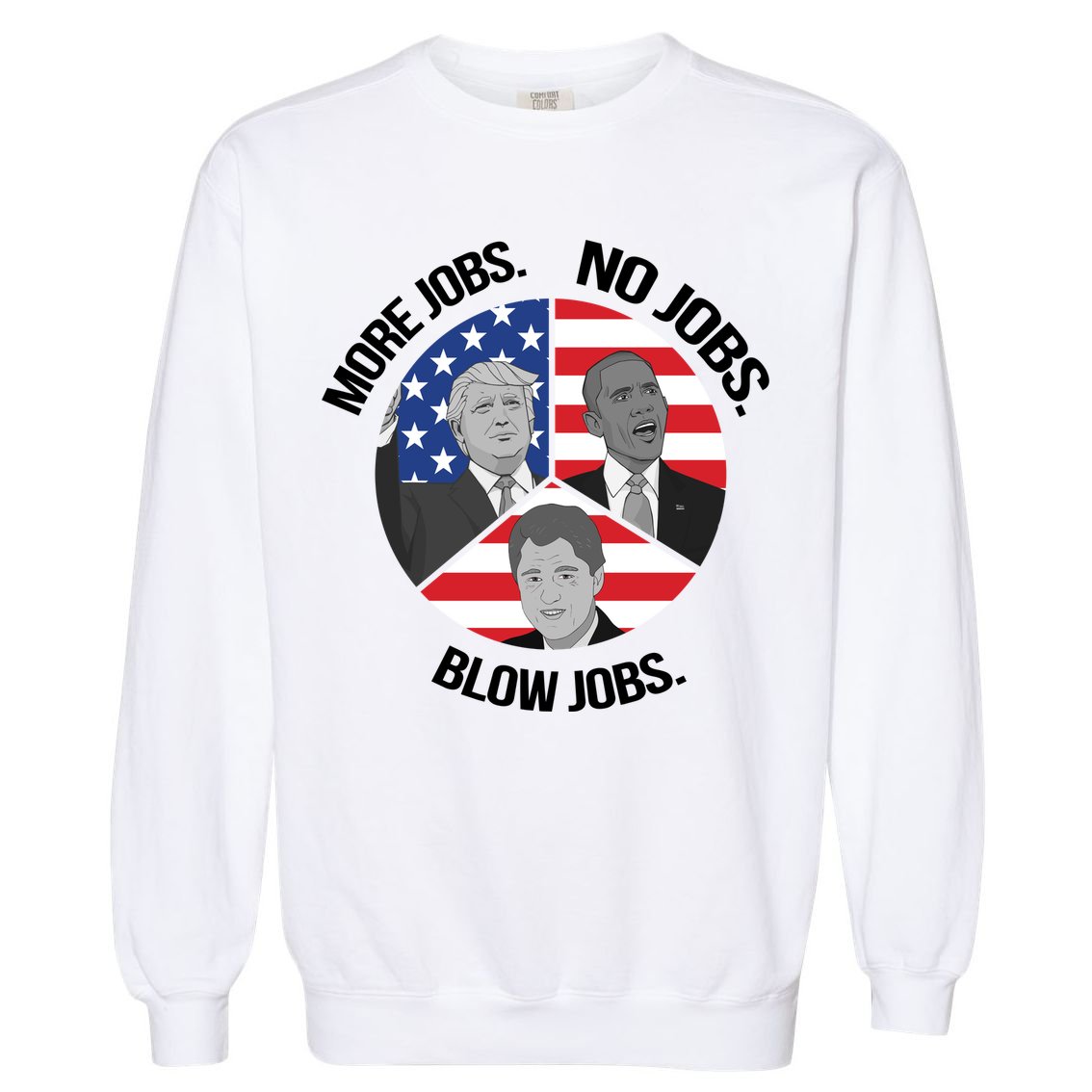 Trump More Jobs Obama No Jobs Clinton Blow Jobs Garment-Dyed Sweatshirt