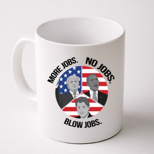 Trump More Jobs Obama No Jobs Clinton Blow Jobs Coffee Mug