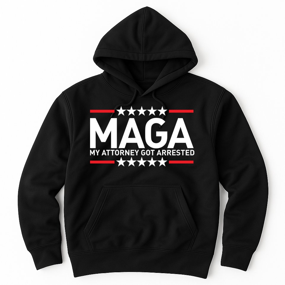 Trump My Attorney Got Arrested MAGA Hoodie