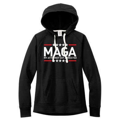 Trump My Attorney Got Arrested MAGA Women's Fleece Hoodie