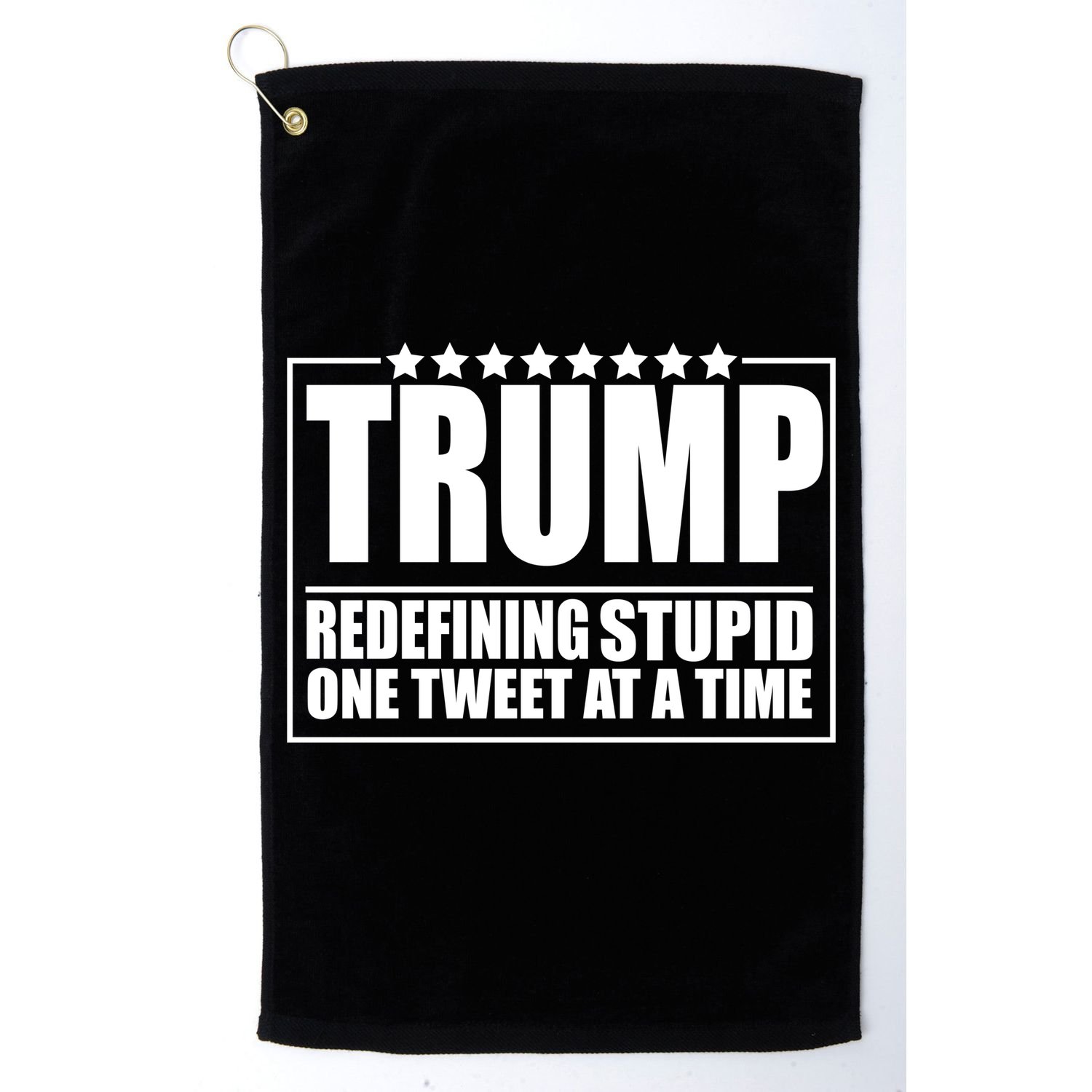 Trump Redefing Stupid One Tweet At A Time Golf Towel