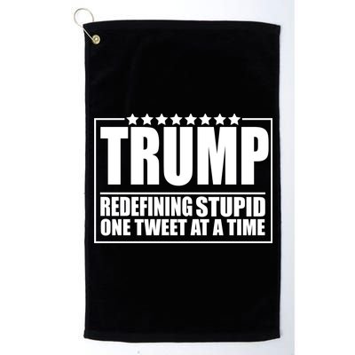 Trump Redefing Stupid One Tweet At A Time Platinum Collection Golf Towel