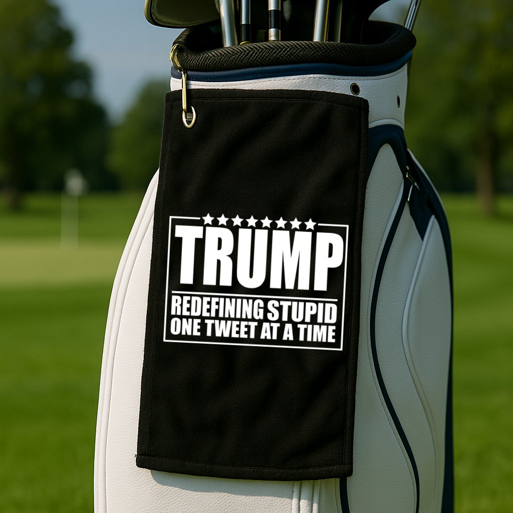 Trump Redefing Stupid One Tweet At A Time Golf Towel