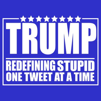 Trump Redefing Stupid One Tweet At A Time T-Shirt