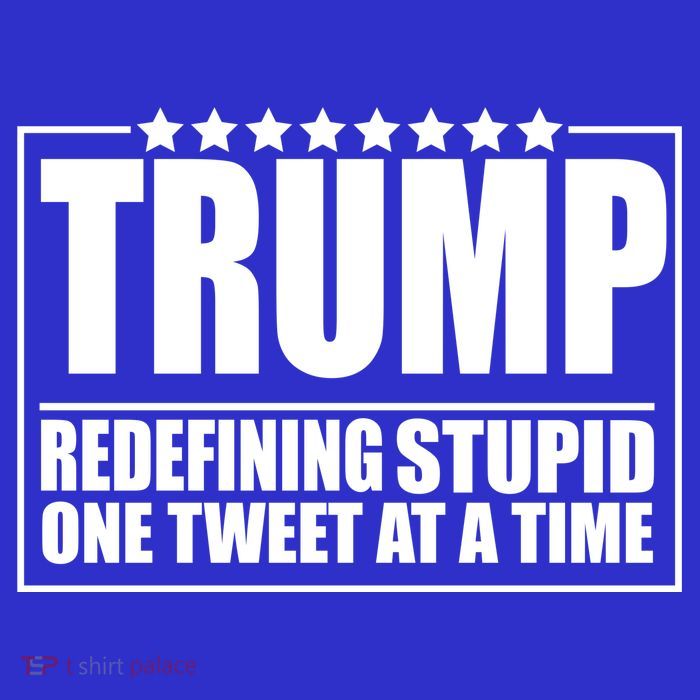 Trump Redefing Stupid One Tweet At A Time Tall T-Shirt