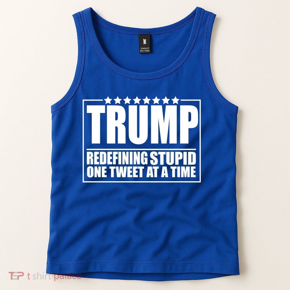 Trump Redefing Stupid One Tweet At A Time Tank Top