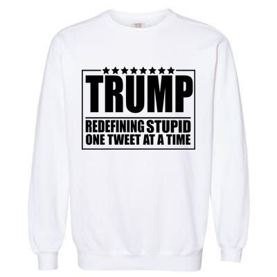 Trump Redefing Stupid One Tweet At A Time Garment-Dyed Sweatshirt