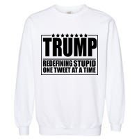 Trump Redefing Stupid One Tweet At A Time Garment-Dyed Sweatshirt