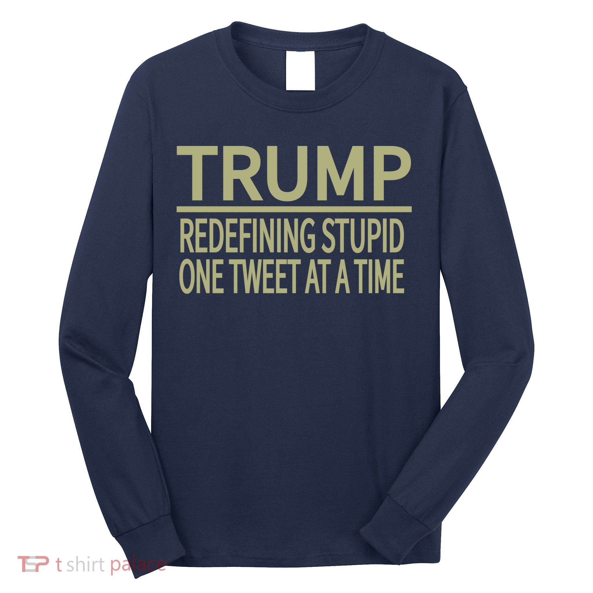 Trump Redefining Stupid Long Sleeve Shirt