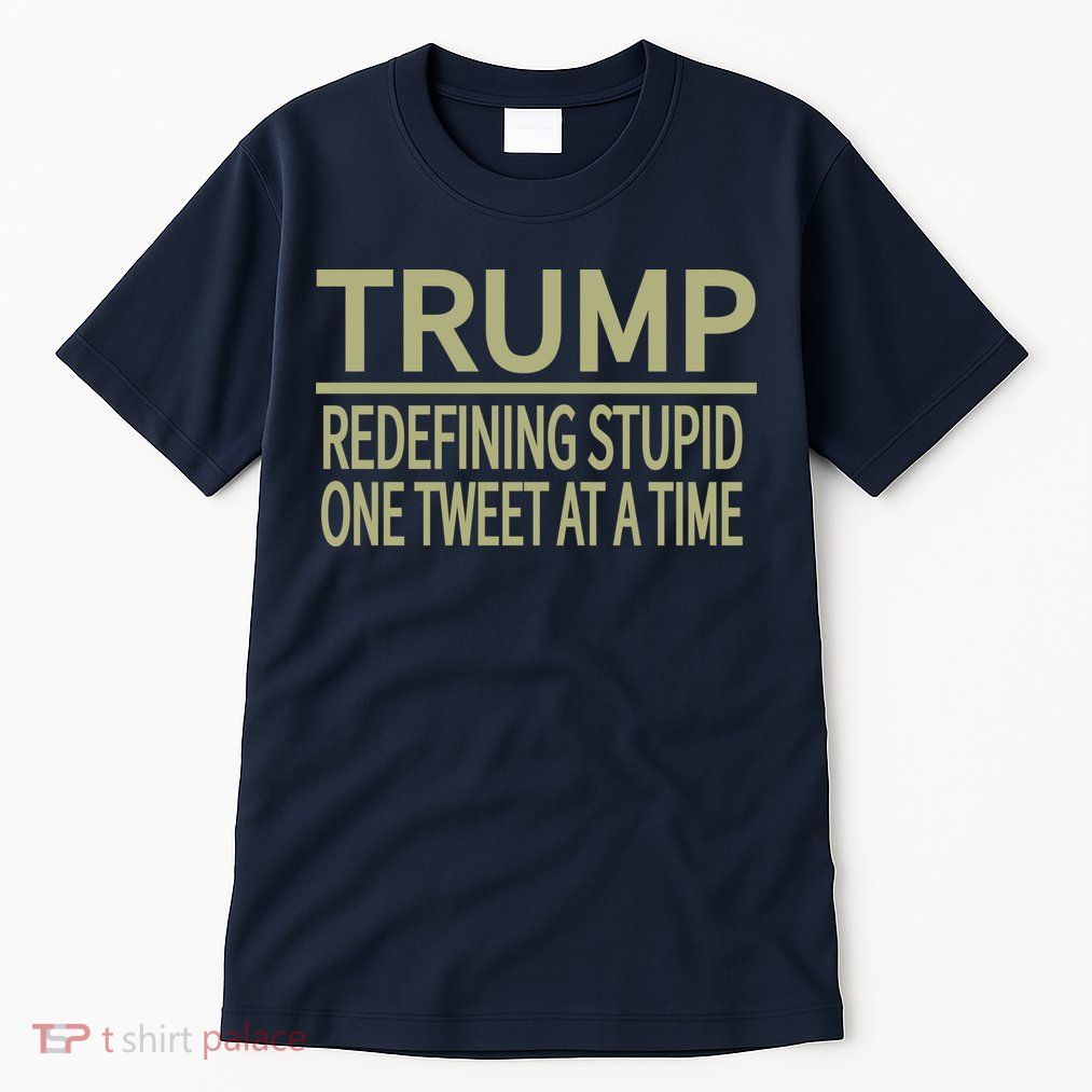 Trump Redefining Stupid Tall T-Shirt