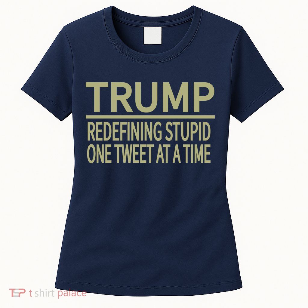 Trump Redefining Stupid Womens T-Shirt