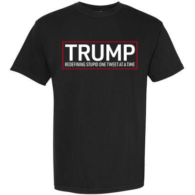Trump Redefining Stupid One Tweet At A Time Garment-Dyed Heavyweight T-Shirt