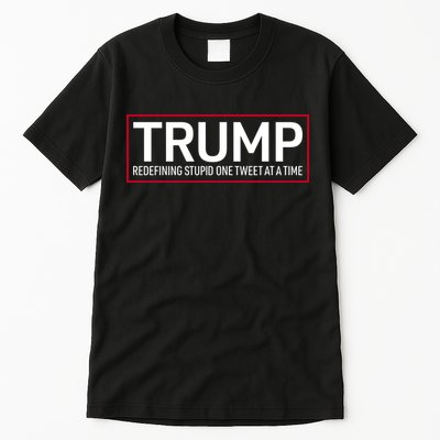 Trump Redefining Stupid One Tweet At A Time Tall T-Shirt