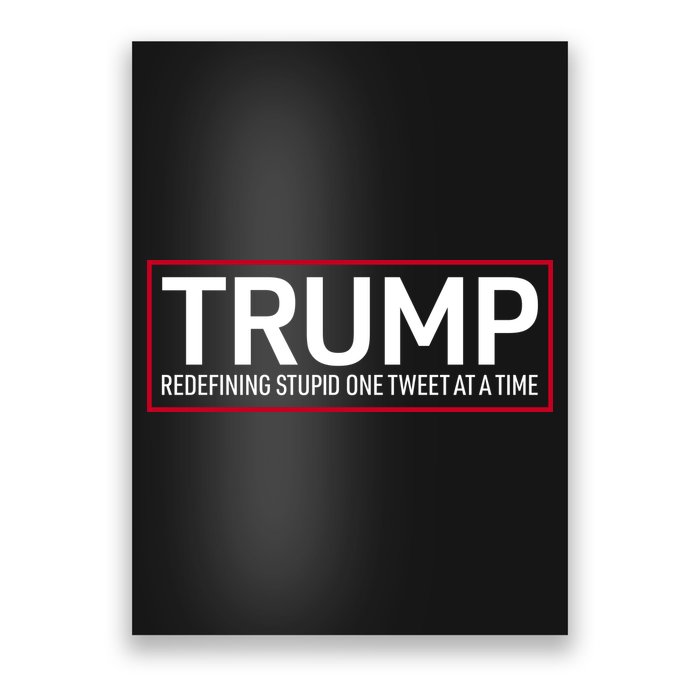 Trump Redefining Stupid One Tweet At A Time Poster