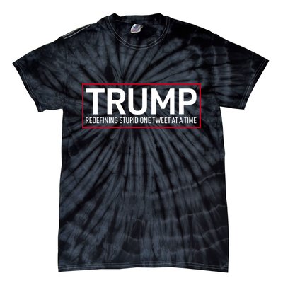 Trump Redefining Stupid One Tweet At A Time Tie-Dye T-Shirt