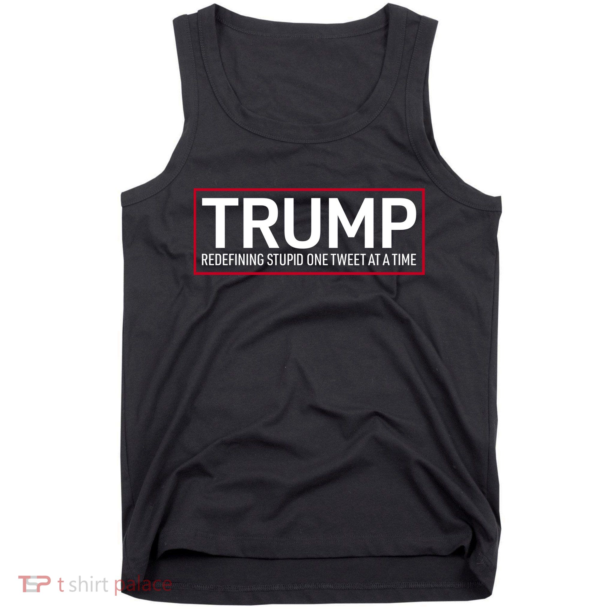 Trump Redefining Stupid One Tweet At A Time Tank Top