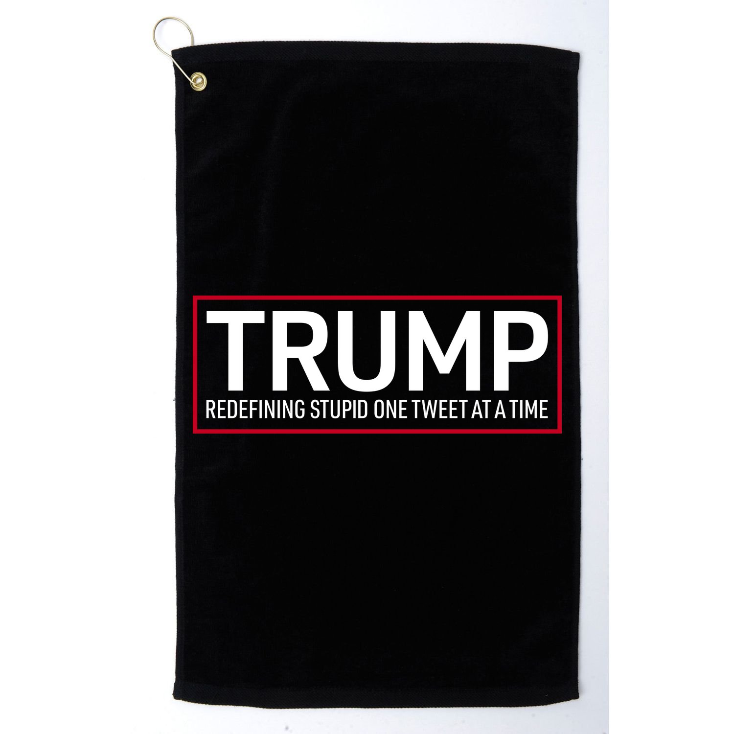 Trump Redefining Stupid One Tweet At A Time Golf Towel