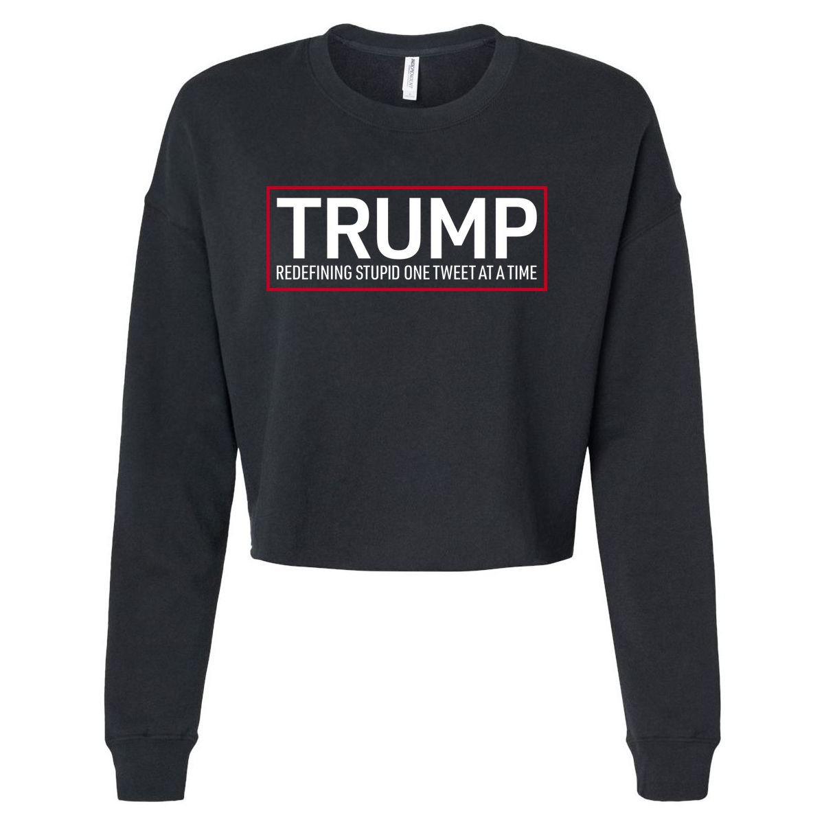 Trump Redefining Stupid One Tweet At A Time Cropped Pullover Crew