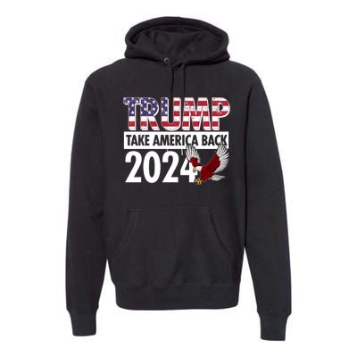 Trump Take America Back 2024 USA Flag Eagle Premium Hoodie