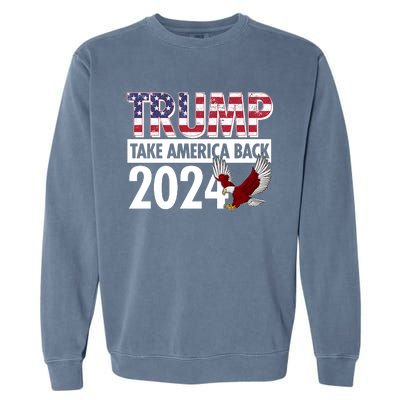 Trump Take America Back 2024 USA Flag Eagle Garment-Dyed Sweatshirt