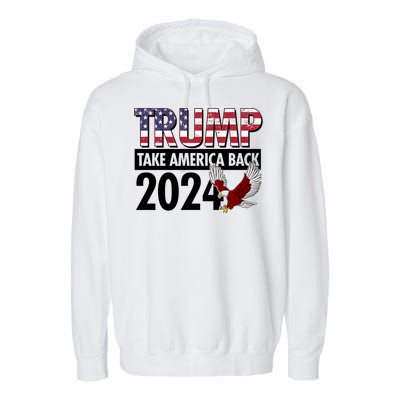 Trump Take America Back 2024 USA Flag Eagle Garment-Dyed Fleece Hoodie