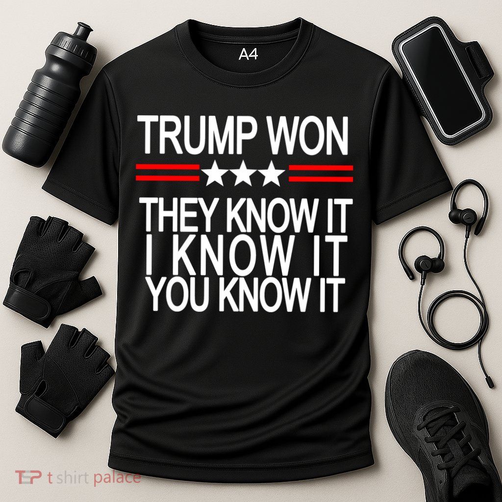 Trump Won They Know It I Know It You Know It Performance Shirt