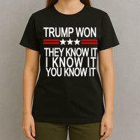 Trump Won They Know It I Know It You Know It T-Shirt
