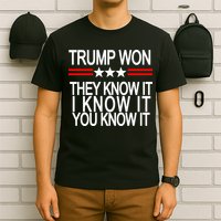 Trump Won They Know It I Know It You Know It T-Shirt