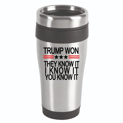 Trump Won They Know It I Know It You Know It 16oz Travel Tumbler