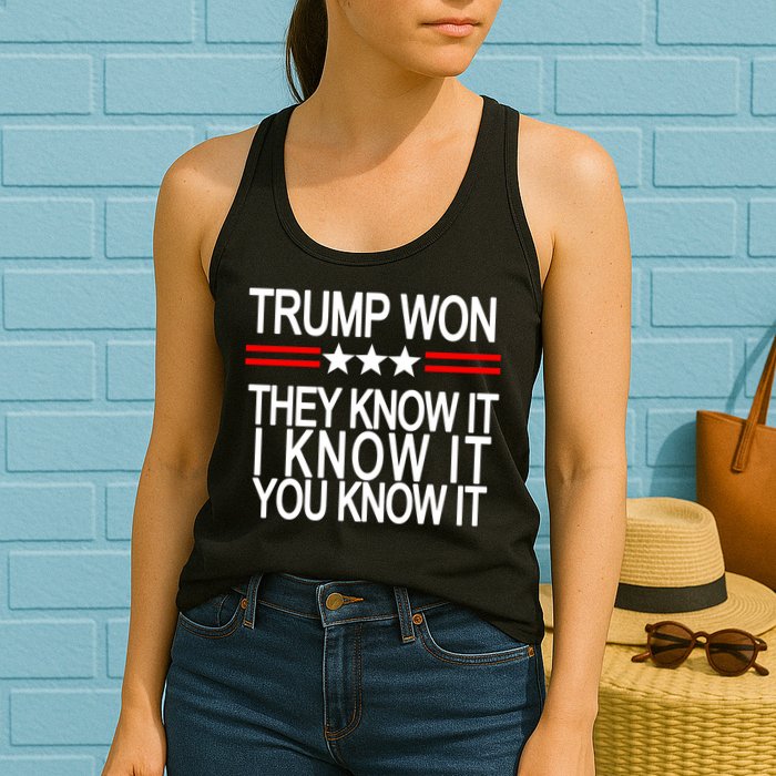 Trump Won They Know It I Know It You Know It Womens Tank Top