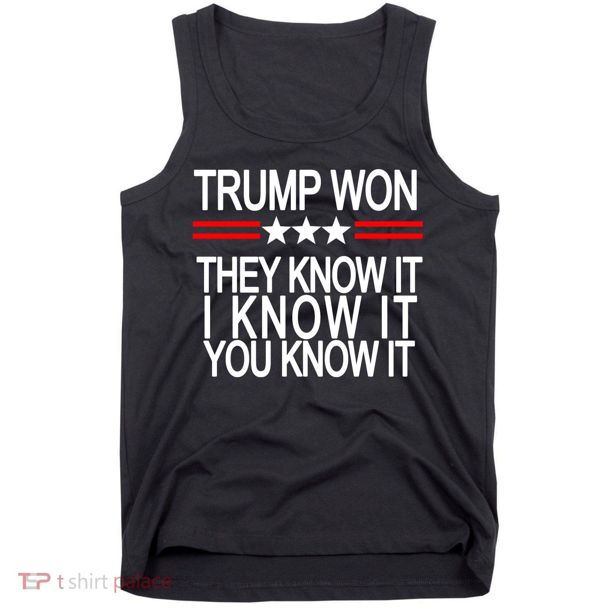 Trump Won They Know It I Know It You Know It Tank Top