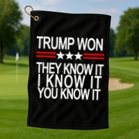 Trump Won They Know It I Know It You Know It Golf Towel