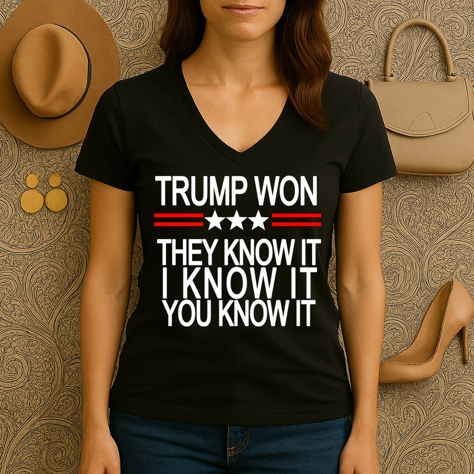 Trump Won They Know It I Know It You Know It Women's V-Neck T-Shirt