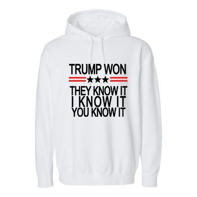 Trump Won They Know It I Know It You Know It Garment-Dyed Fleece Hoodie