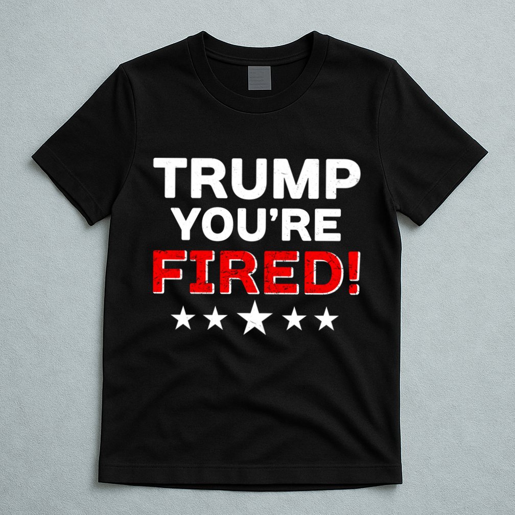 Trump You're Fired! Pro Biden T-Shirt