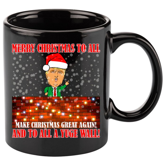 Trump Yuge Merry Chrsitmas To All & Build A Wall 11oz C Handle Ceramic Mug