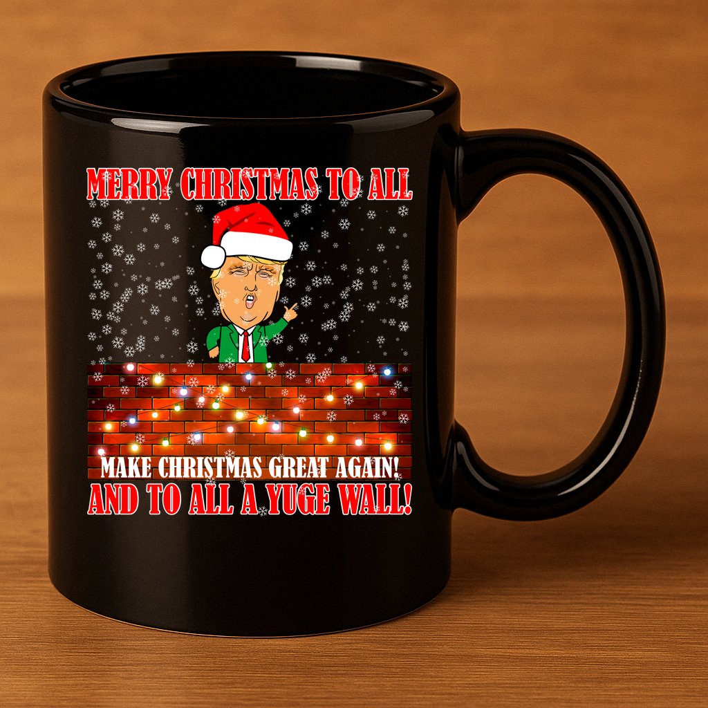 Trump Yuge Merry Chrsitmas To All & Build A Wall 11oz C Handle Ceramic Mug