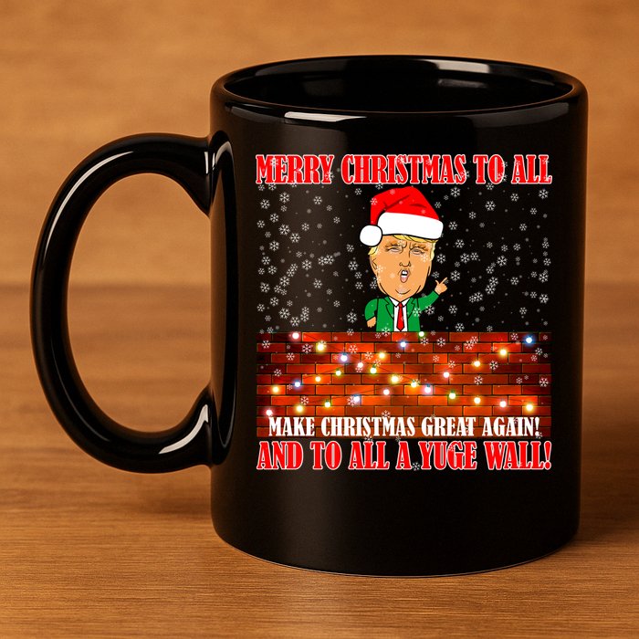 Trump Yuge Merry Chrsitmas To All & Build A Wall 11oz C Handle Ceramic Mug